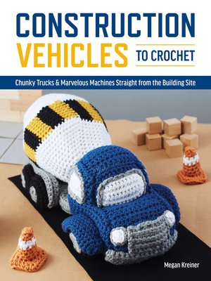 cover image of Construction Vehicles to Crochet